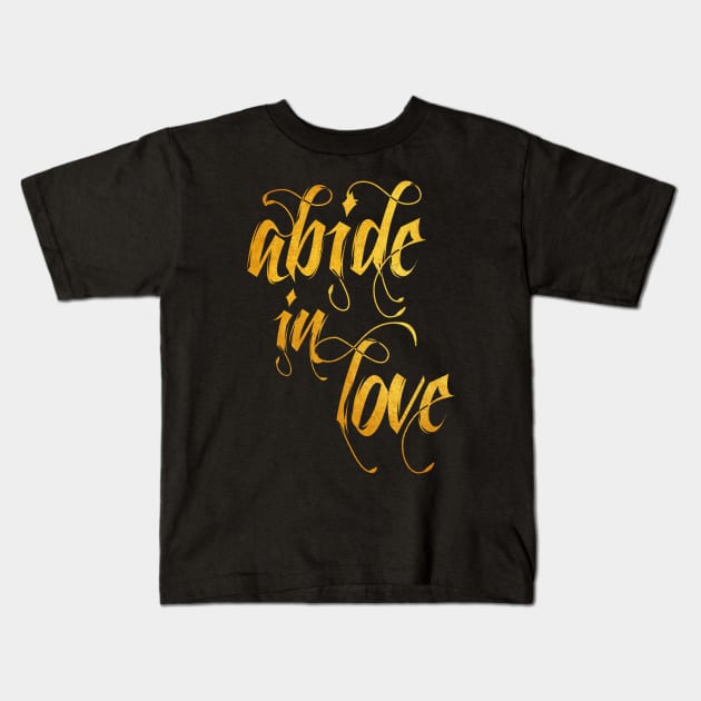 Abide in love Kids T-Shirt by Dhynzz